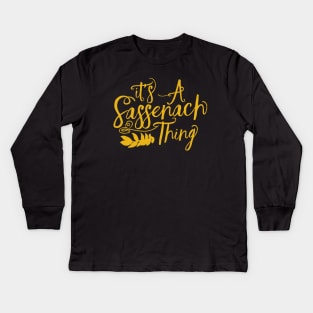 Outlander Its a Sassenach Thing Kids Long Sleeve T-Shirt